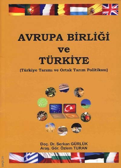 Avrupa Birliği ve Türkiye (Türkiye Tarımı ve Ortak Tarım Politikası) Doç. Dr. Serkan Gürlük, Arş. Gör. Özlem Turan  - Kitap