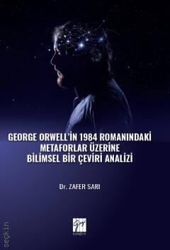 George Orwell' in 1984 Romanındaki Metaforlar Üzerine Bilimsel Bir Çeviri Analizi Dr. Zafer Sarı  - Kitap