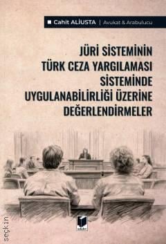 Jüri Sisteminin Türk Ceza Yargılaması Sisteminde Uygulanabilirliği Üzerine Değerlendirmeler Cahit Aliusta