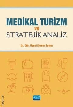 Medikal Turizm ve Stratejik Analiz Dr. Öğr. Üyesi Ekrem Sevil  - Kitap