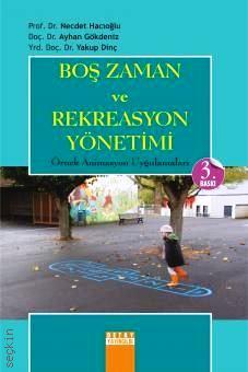 Boş Zaman ve Rekreasyon Yönetimi Prof. Dr. Necdet Hacıoğlu, Doç. Dr. Ayhan Gökdeniz, Doç. Dr. Yakup Dinç  - Kitap