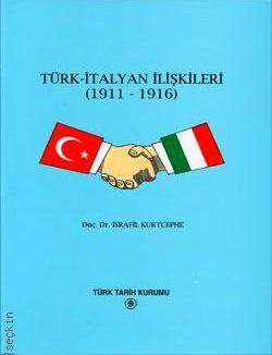 Türk – İtalyan İlişkileri (1911 – 1916) İsrafil Kurtcephe  - Kitap