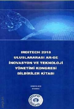 Irditech 2018  Uluslararası Ar–Ge İnovasyon ve Teknoloji Yönetimi Kongresi Bildiriler Kitabı 18 Mayıs 2018 Prof. Dr. Güner Gürsoy  - Kitap