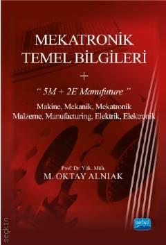 Mekatronik Temel Bilgileri + "5M + 2E Manufuture" Prof. Dr. M. Oktay Alnıak  - Kitap