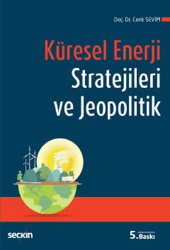 Küresel Enerji Stratejileri ve Jeopolitik Doç. Dr. Cenk Sevim  - Kitap