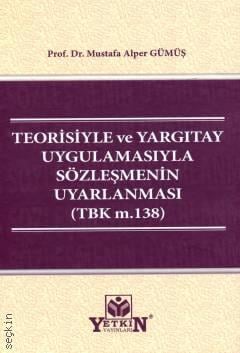 Teorisiyle ve Yargıtay Uygulamasıyla Sözleşmenin Uyarlanması (TBK M.138) Prof. Dr. Mustafa Alper Gümüş  - Kitap