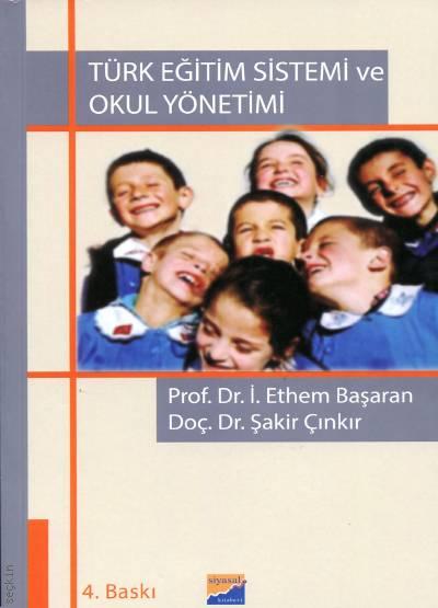 Türk Eğitim Sistemi ve Okul Yönetimi Prof. Dr. İbrahim Ethem Başaran, Doç. Dr. Şakir Çınkır  - Kitap