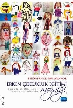 Erken Çocukluk Eğitimi Mozaiği Büyük Düşünceler/Fikirler, Modeller ve Yaklaşımlar Prof. Dr. Ebru Aktan Acar  - Kitap