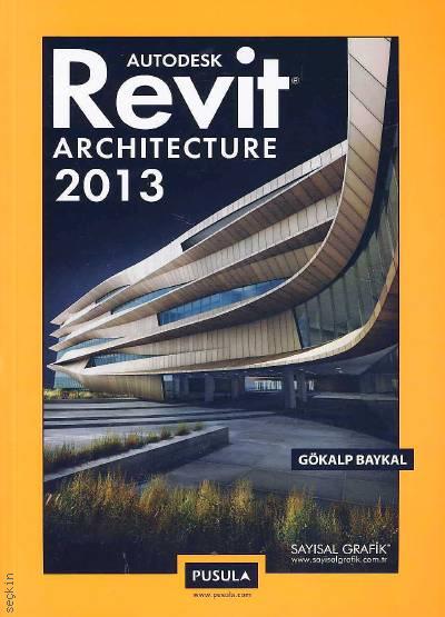 Autodesk Revit Architecture 2013 Gökalp Baykal  - Kitap