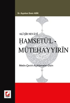 Ali Şir Nevayi Hamsetü'l – Mütehayyirin (Metin – Çeviri – Açıklamalar – Dizin) Ayşehan Deniz Abik  - Kitap