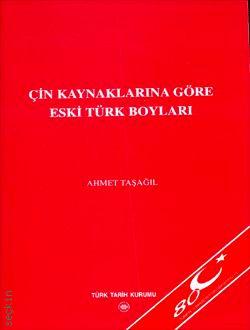 Çin Kaynaklarına Göre Eski Türk Boyları Ahmet Taşağıl  - Kitap