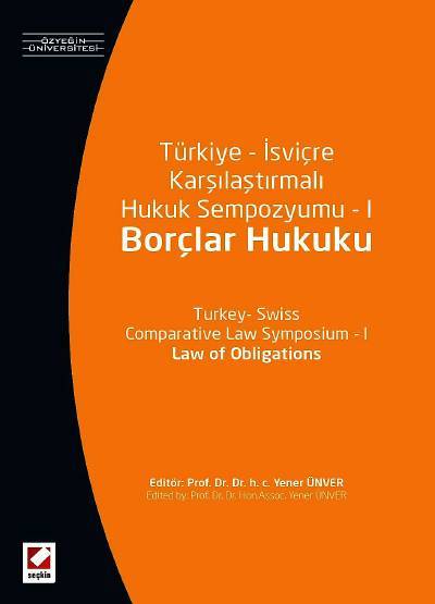 Türkiye – İsviçre Karşılaştırmalı Hukuk Sempozyumu – I (Borçlar Hukuku) Yener Ünver