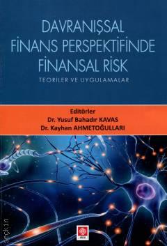 Davranışsal Finans Perspektifinde Finansal Risk Teoriler ve Uygulamalar Dr. Yusuf Bahadır Kavas, Dr. Kayhan Ahmetoğulları  - Kitap