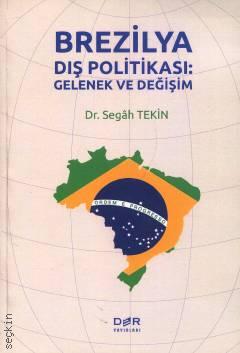 Brezilya Dış Politikası: Gelenek ve Değişim Dr. Segah Tekin  - Kitap