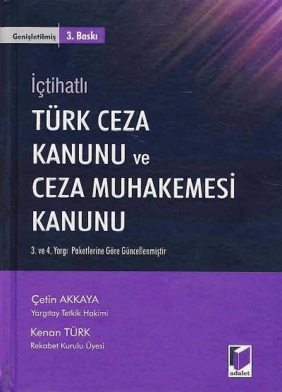 İçtihatlı Türk Ceza Kanunu ve Ceza Muhakemesi Kanunu Çetin Akkaya, Kenan Türk  - Kitap