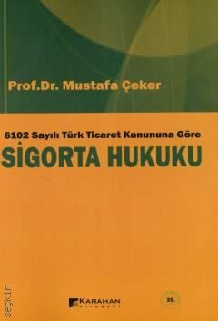 6102 Sayılı Türk Ticaret Kanununa Göre Sigorta Hukuku Prof. Dr. Mustafa Çeker  - Kitap