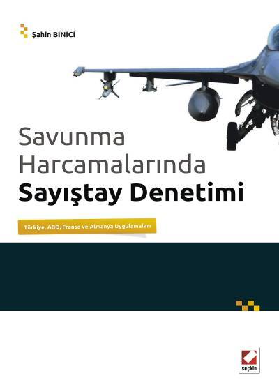 Savunma Harcamalarında Sayıştay Denetimi Türkiye, ABD, Fransa ve Almanya Uygulamaları Şahin Binici  - Kitap