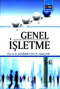 Genel İşletme Prof. Dr. M. Şerif Şimşek, Prof. Dr. Adnan Çelik  - Kitap
