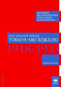 Mondros Mütarekesi’nden Lozan Barış Konferansı’na Milli Mücadele Dönemi Türkiye–ABD İlişkileri (1918–1923) Kenan Özkan  - Kitap