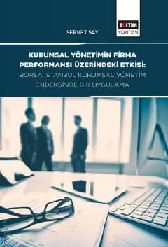 Kurumsal Yönetimin Firma Performansı Üzerindeki Etkisi Borsa İstanbul Kurumsal Yönetim Endeksinde Bir Uygulama Servet Say  - Kitap