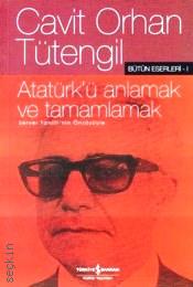 Atatürk'ü Anlamak ve Tamamlamak Cavit Orhan Tütengil