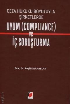 Ceza Hukuku Boyutuyla  Şirketlerde Uyum (Compliance) ve İç Soruşturma Doç. Dr. Reşit Karaaslan  - Kitap