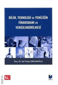 Bilim, Teknoloji ve Yeniliğin Finansmanı ve Vergilendirilmesi Doç. Dr. Işıl Fulya Orkunoğlu  - Kitap