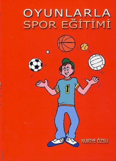 Oyunlarla Spor Eğitimi Nuriye Özsu  - Kitap