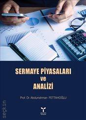 Sermaye Piyasaları ve Analizi Prof. Dr. Abdurrahman Fettahoğlu  - Kitap