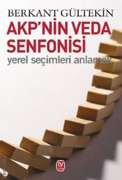 AKP'nin Veda Senfonisi Yerel Seçimleri Anlamak Berkant Gültekin  - Kitap