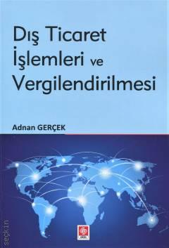 Dış Ticaret İşlemleri ve Vergilendirilmesi Prof. Dr. Adnan Gerçek  - Kitap