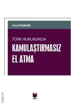 Türk Hukukunda Kamulaştırmasız El Atma Yücel Özdemir  - Kitap