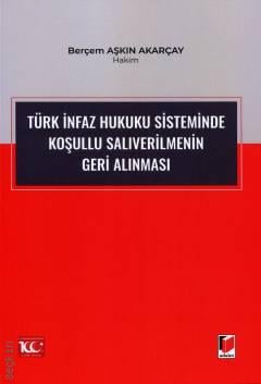 Türk İnfaz Hukuku Sisteminde Koşullu Salıverilmenin Geri Alınması Berçem Aşkın Akarçay