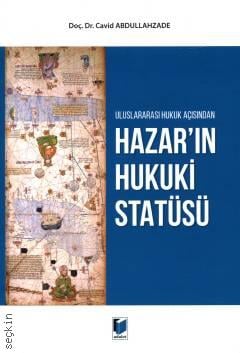 Uluslararası Hukuk Açısından  Hazar'ın Hukuki Statüsü Cavid Abdullahzade  - Kitap