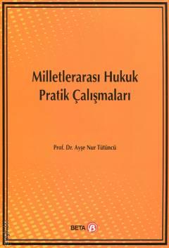 Milletlerarası Hukuk Pratik Çalışmaları Prof. Dr. Ayşe Nur Tütüncü  - Kitap