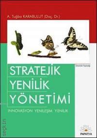 Stratejik Yenilik Yönetimi İnnovasyon Yenileşim Yenilik Doç. Dr. Tuğba Karabulut  - Kitap
