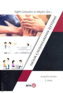 Sağlık Çalışanları ve Adayları İçin Sağlık Çalışanlarının İletişimi Marziye İlhan  - Kitap