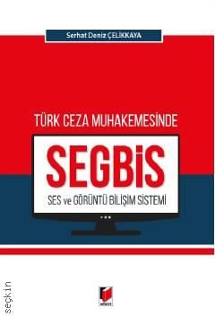 Türk Ceza Muhakemesinde Ses ve Görüntü Bilişim Sistemi (SEGBİS) Serhat Deniz Çelikkaya  - Kitap