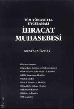 Tüm Yönleriyle Uygulamalı İhracat Muhasebesi Mustafa Özbay  - Kitap