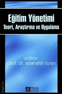 Eğitim Yönetimi Teori, Araştırma ve Uygulama Prof. Dr. Selahattin Turan  - Kitap
