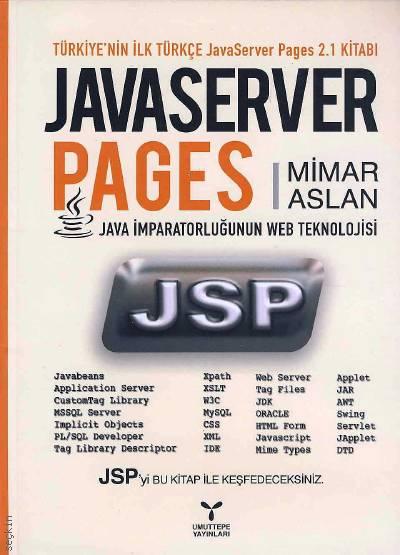 Türkiyenin İlk Türkçe Java Server Pages 2.1 Kitabı Java Server Pages Java İmparatorluğunun Web Teknolojisi Mimar Aslan  - Kitap