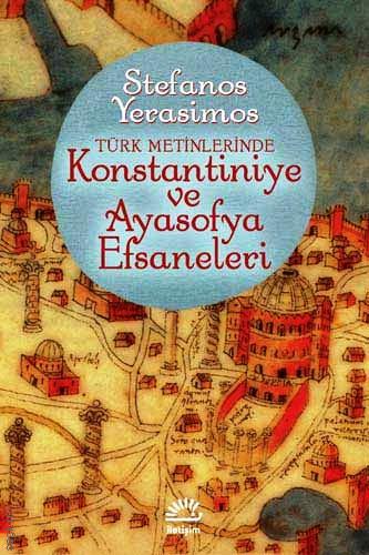 Türk Metinlerinde Kostantiniye ve Ayasofya Efsaneleri Stefanos Yerasimos  - Kitap