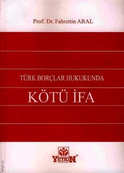 Türk Borçlar Hukukunda Kötü İfa Prof. Dr. Fahrettin Aral  - Kitap