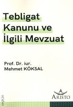 Tebligat Kanunu ve İlgili Mevzuat Prof. Dr. Mehmet Köksal  - Kitap