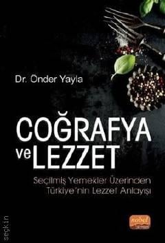 Coğrafya ve Lezzet Seçilmiş Yemekler Üzerinden Türkiye'nin Lezzet Anlayışı Dr. Önder Yayla  - Kitap