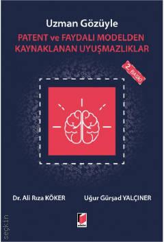 Uzman Gözüyle Patent ve Faydalı Modelden Kaynaklanan Uyuşmazlıklar
 Dr. Ali Rıza Köker, Uğur Gürşad Yalçıner  - Kitap