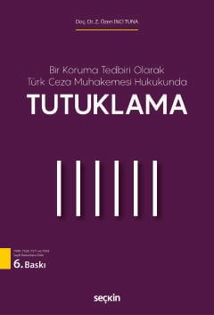 Bir Koruma Tedbiri Olarak Türk Ceza Muhakemesi Hukukunda Tutuklama Doç. Dr. Z. Özen İnci Tuna  - Kitap