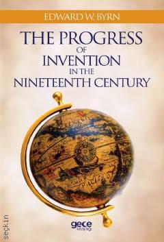 The Progress Of Invention In The Nineteenth Century Edward W. Byrn  - Kitap