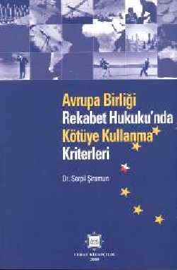 Avrupa Birliği Rekabet Hukukunda Kötüye Kullanma Kriterleri Serpil Şiramun