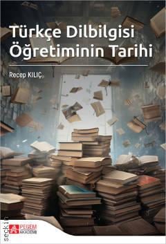 Türkçe Dilbilgisi Öğretiminin Tarihi Recep Kılıç  - Kitap
